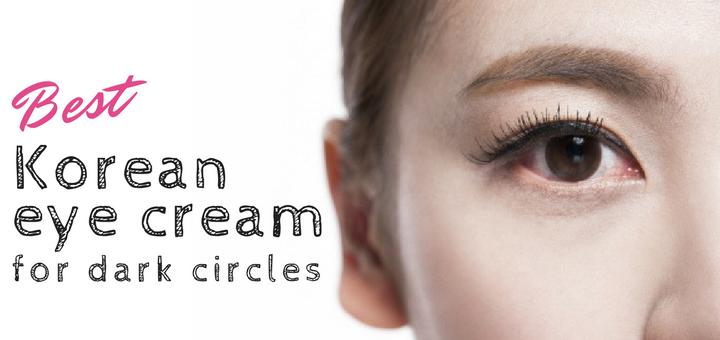 Best Korean Eye Cream For Dark Circles